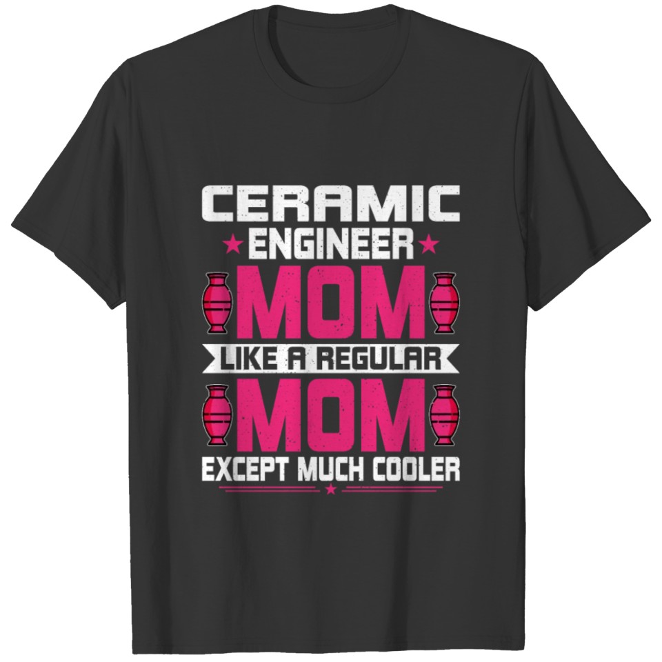 Ceramic Engineering Mom - Funny Ceramic T Shirts