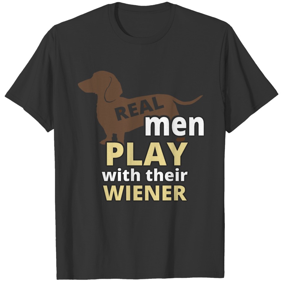 Real Men Play With Their Wiener - Funny Dachshund T Shirts