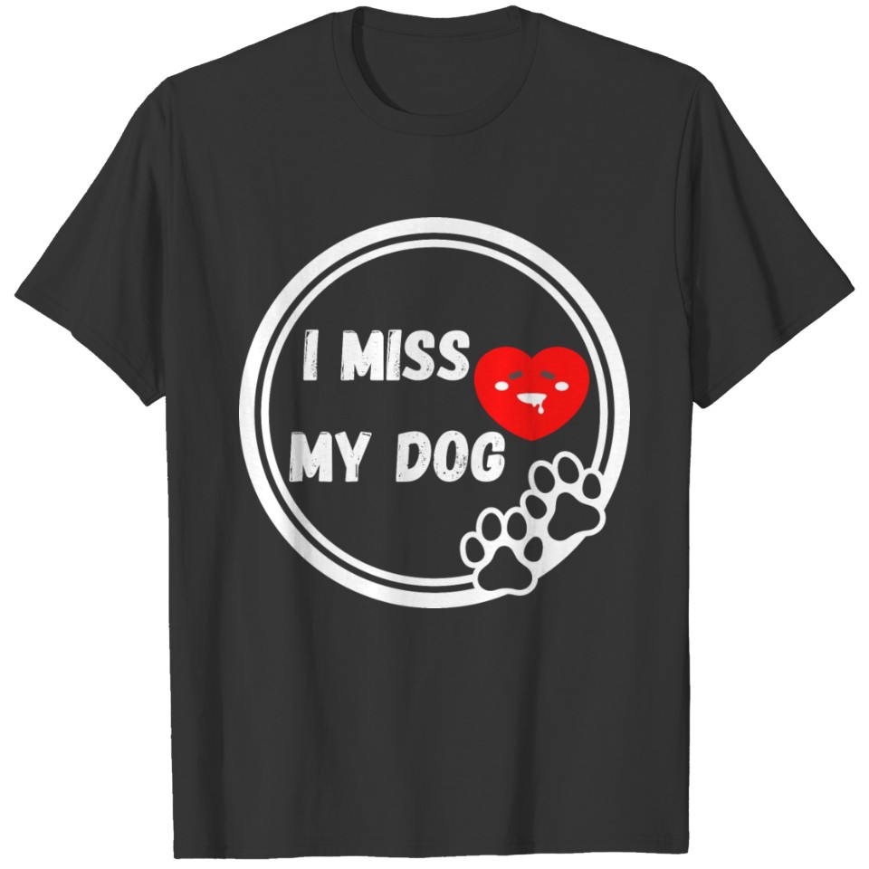 I miss my dog Funny design Classic T Shirts