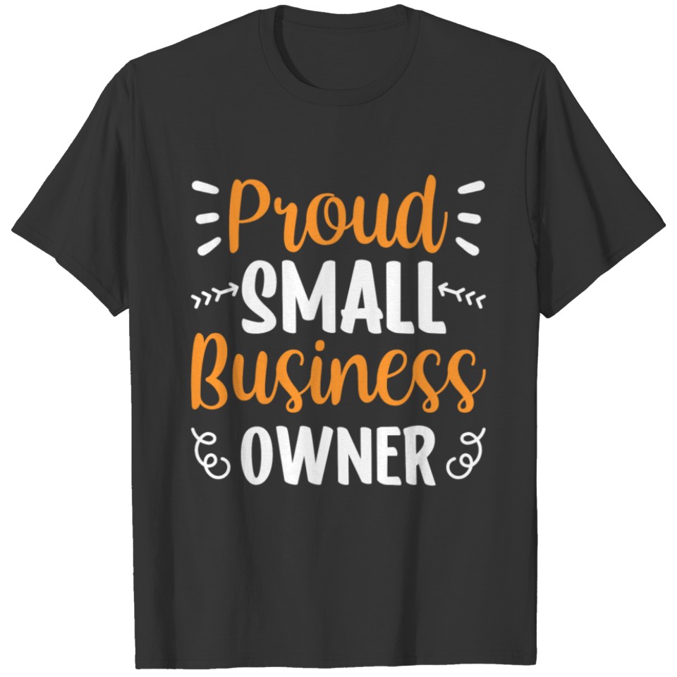 Proud Small Business Owner Founder Boss CEO T Shirts