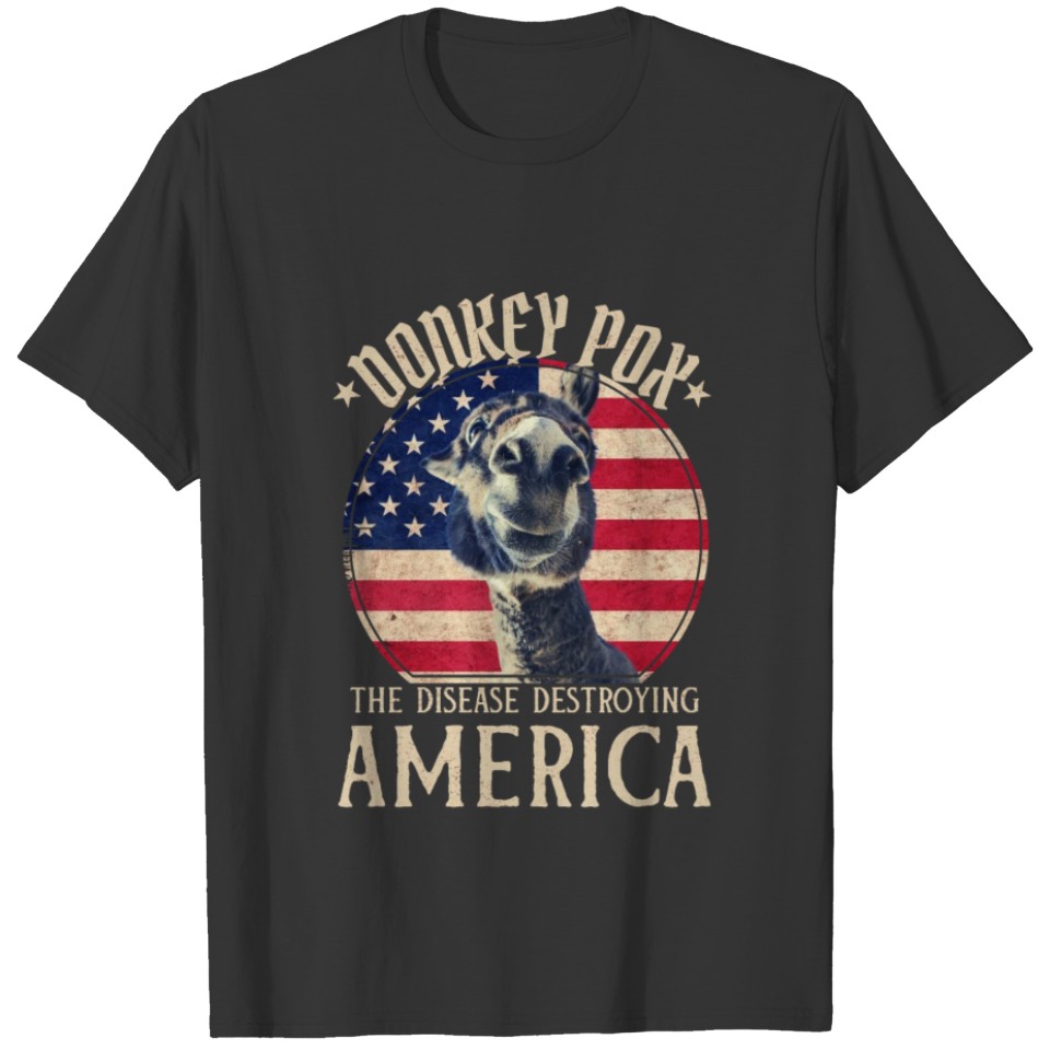 Donkey Pox The Disease Destroying America T Shirts