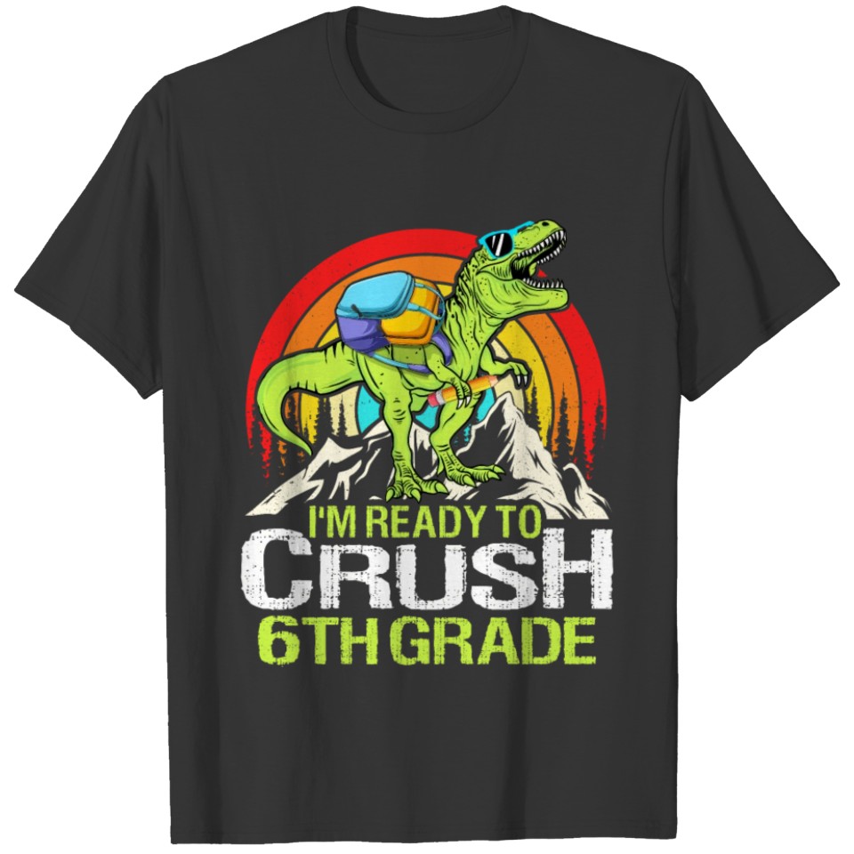 Ready To Crush 6th Grade Back To School Dinosaur T Shirts
