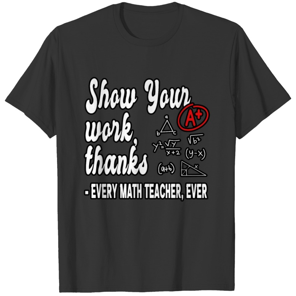 Show Your Work, Thanks Math Teacher Classroom T Shirts