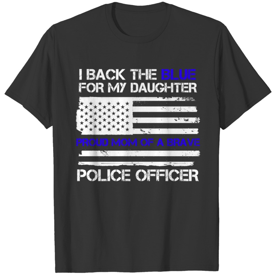I Back The Blue For My Daughter, Proud Mom Of A T Shirts