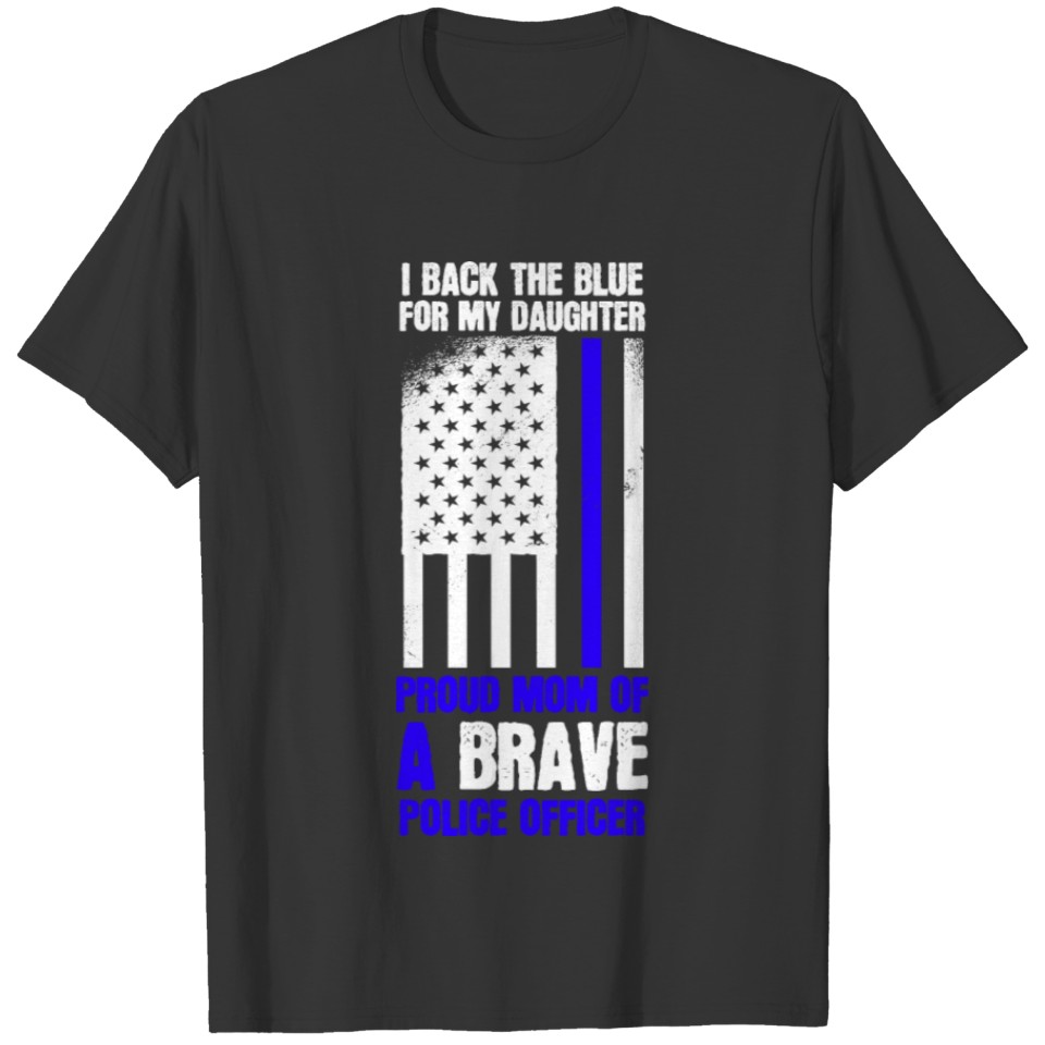 I Back The Blue For My Daughter, Proud Mom Of A T Shirts