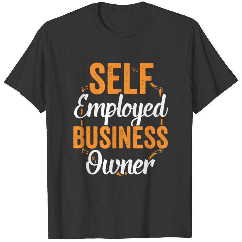 Self Employed Business Owner Boss Work Freelancer T Shirts