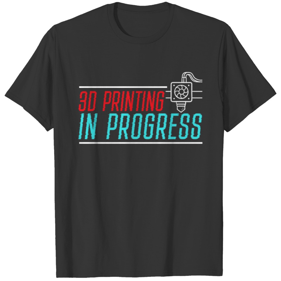3D Printing In Progress Nozzle 3D Printer T Shirts