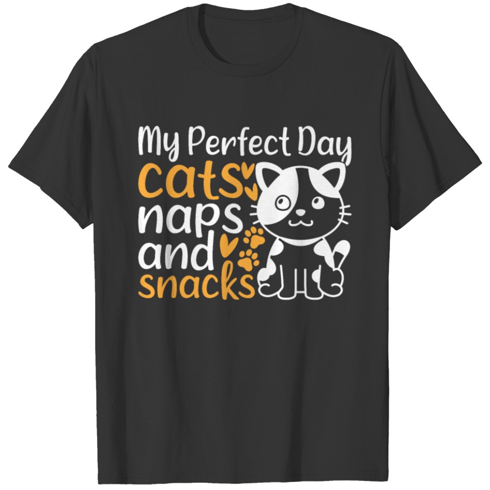 Cat Owner I My Perfect Day Cats Naps and Snacks - T Shirts