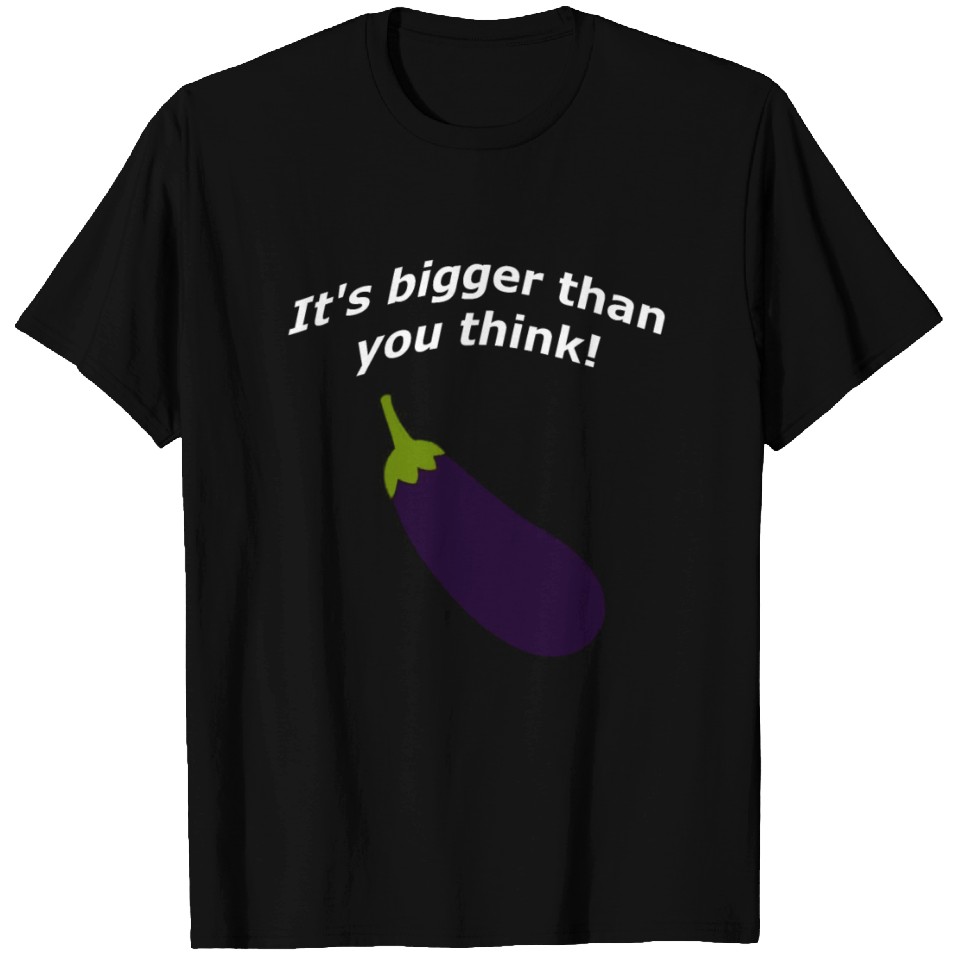 It's bigger than you think! T Shirts ID 15932034 by Loantruong