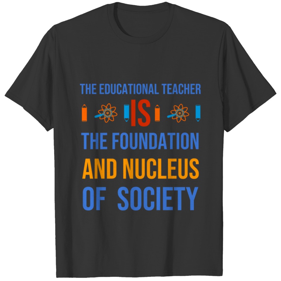 The educational teacher is nucleus of society T Shirts