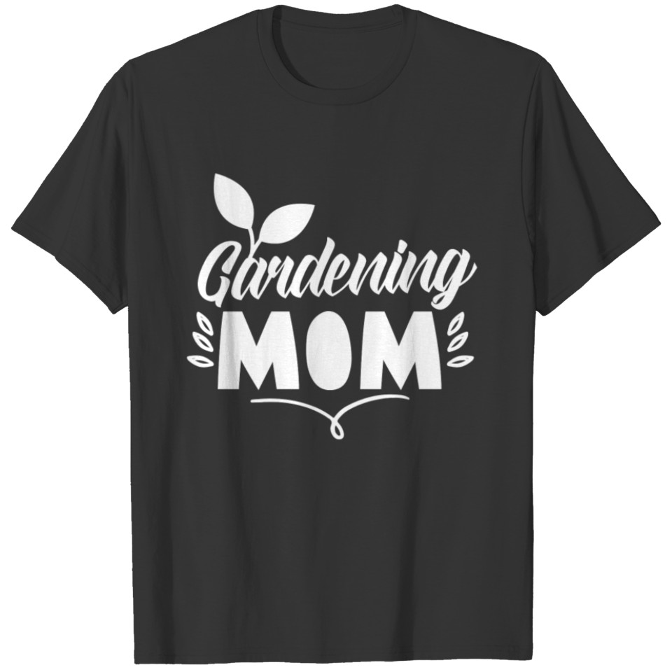 Gardening Mom Garden Mother Gardener T Shirts