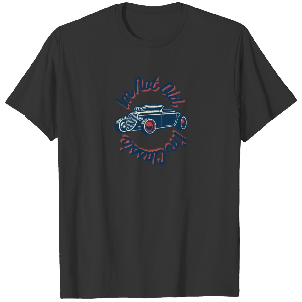 I'm Not Old I'm Classic Funny Car Graphic - Mens & T Shirts
