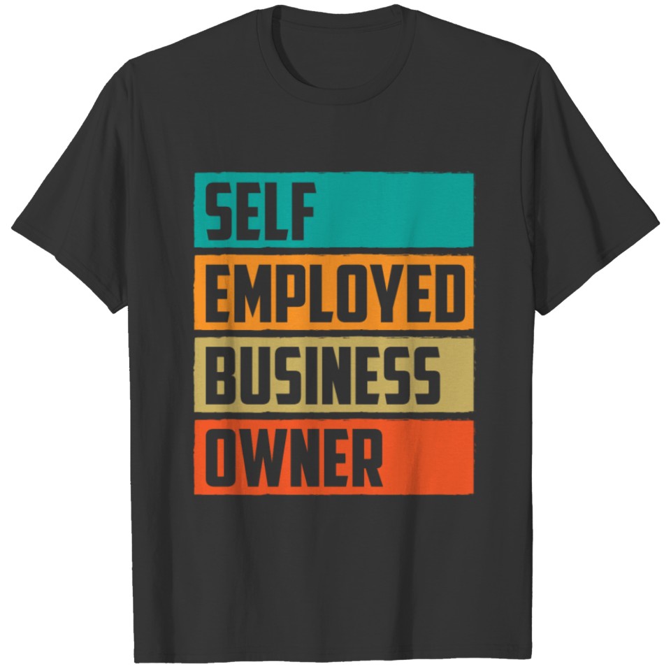 Self Employed Business Owner Work Freelancer Boss T Shirts