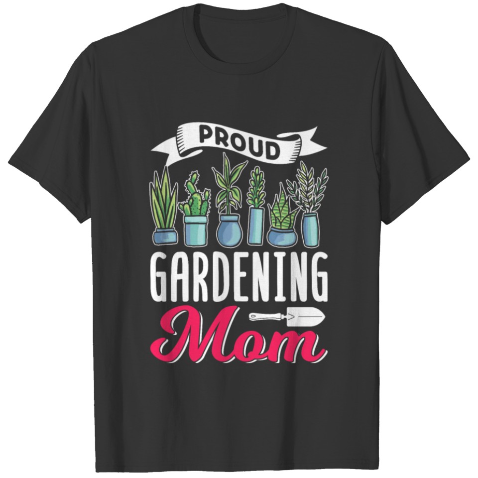 Proud Gardening Mom Gardener Garden Mother T Shirts