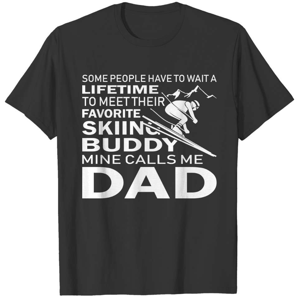 Skiing Buddy Mine Calls Me Dad T Shirts