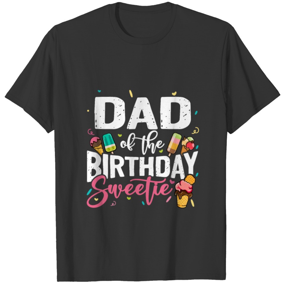 Funny Ice Cream Theme Party Dad Of The Birthday T Shirts