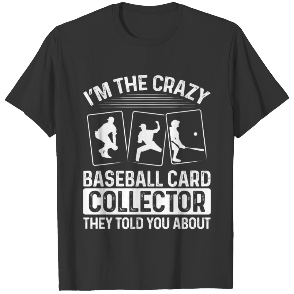 Baseball Card Collector they told you about Card T Shirts