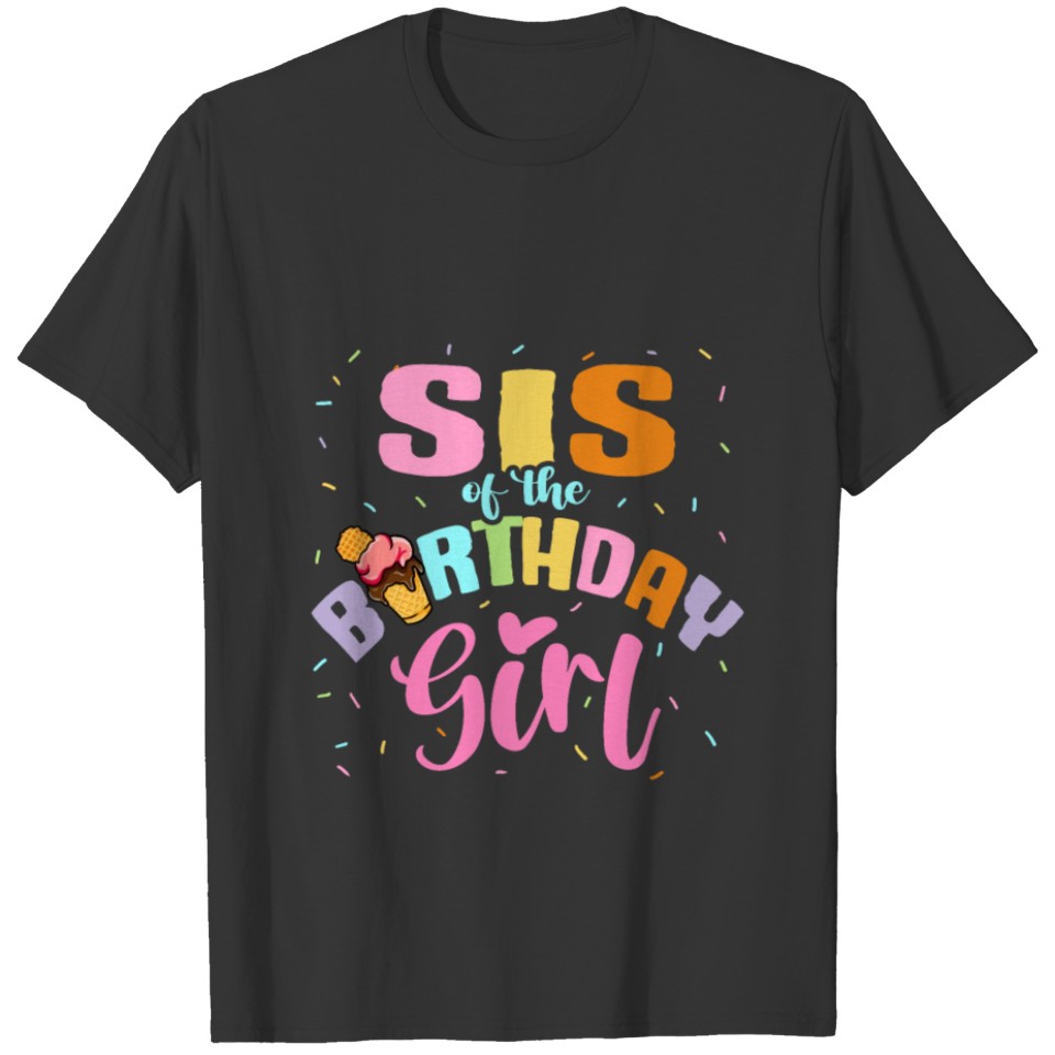 Ice Cream Party Sister Sis Of The Birthday Girl T Shirts