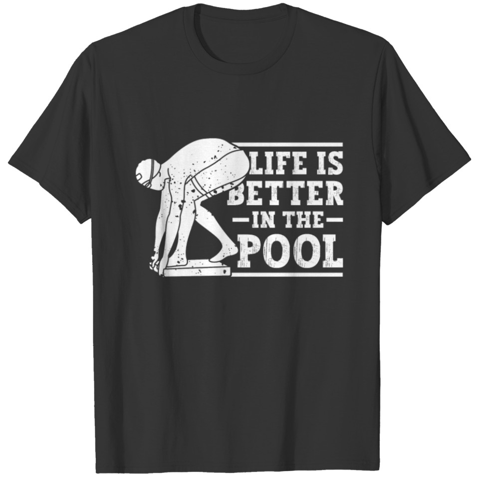 Swimmer Swimming Life Is Better In The Pool Swim T Shirts