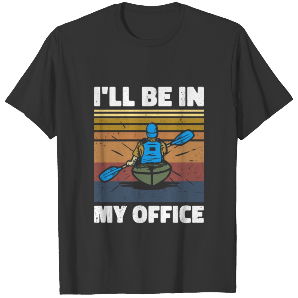 I'll Be In My Office Rowing Kayaking Paddle Rower T Shirts