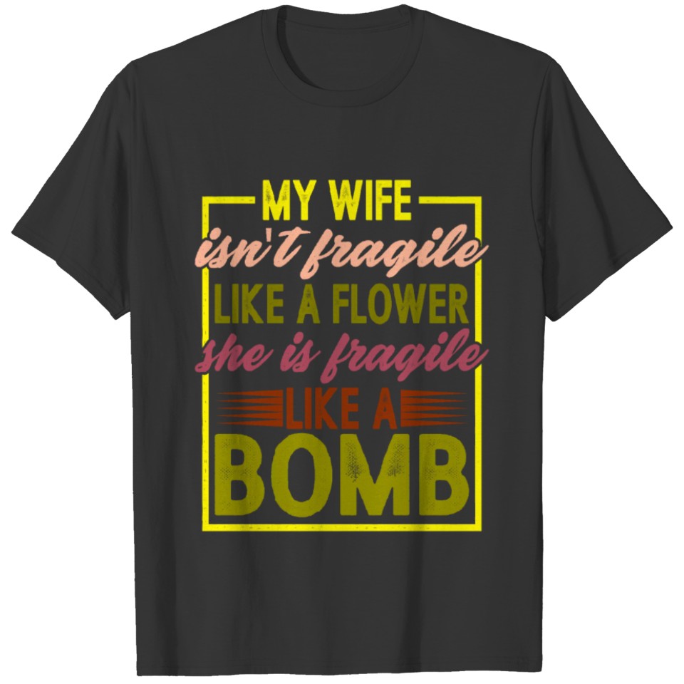 My Wife Isn't Fragile Like A Flower 2 T Shirts