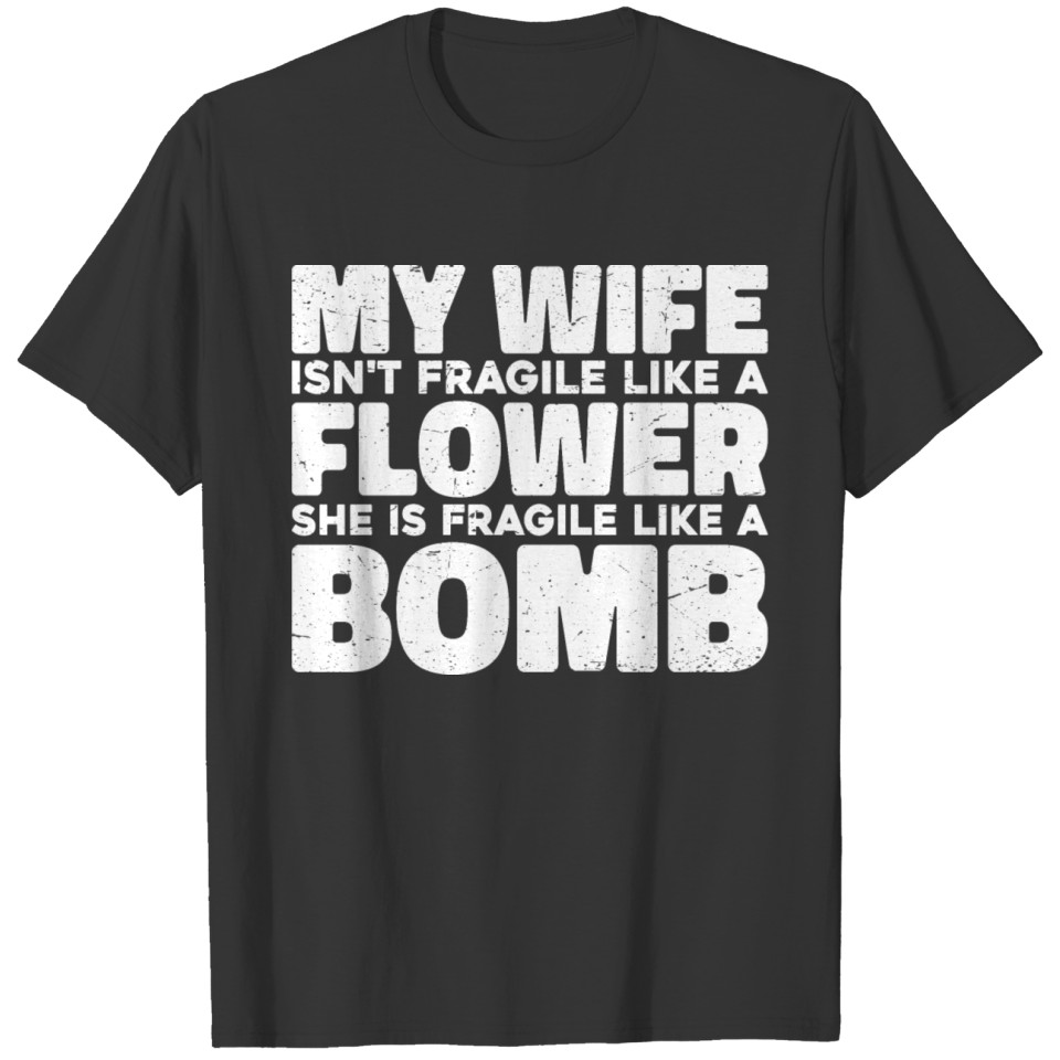 My Wife Isn't Fragile Like A Flower 3 T Shirts