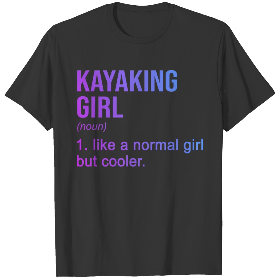 Kayaking Girl Like A Regular Girl But Cooler Kayak T Shirts