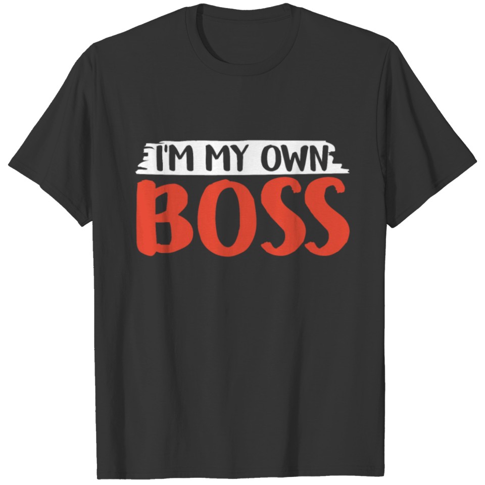 I'm My Own Boss Founder Business CEO Owner T Shirts