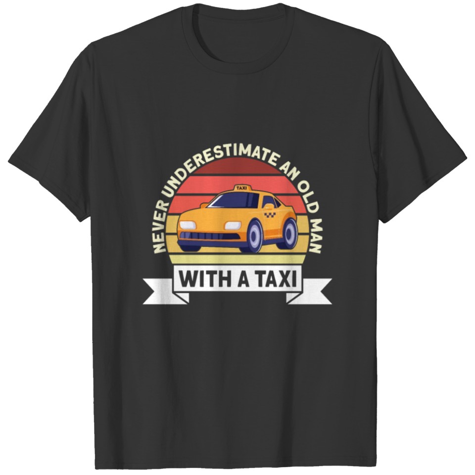 Old Man With A Taxi Taxi Driver T Shirts