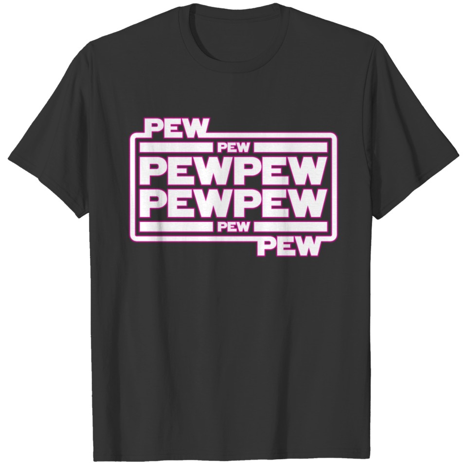 Pew Pew Pew T Shirts