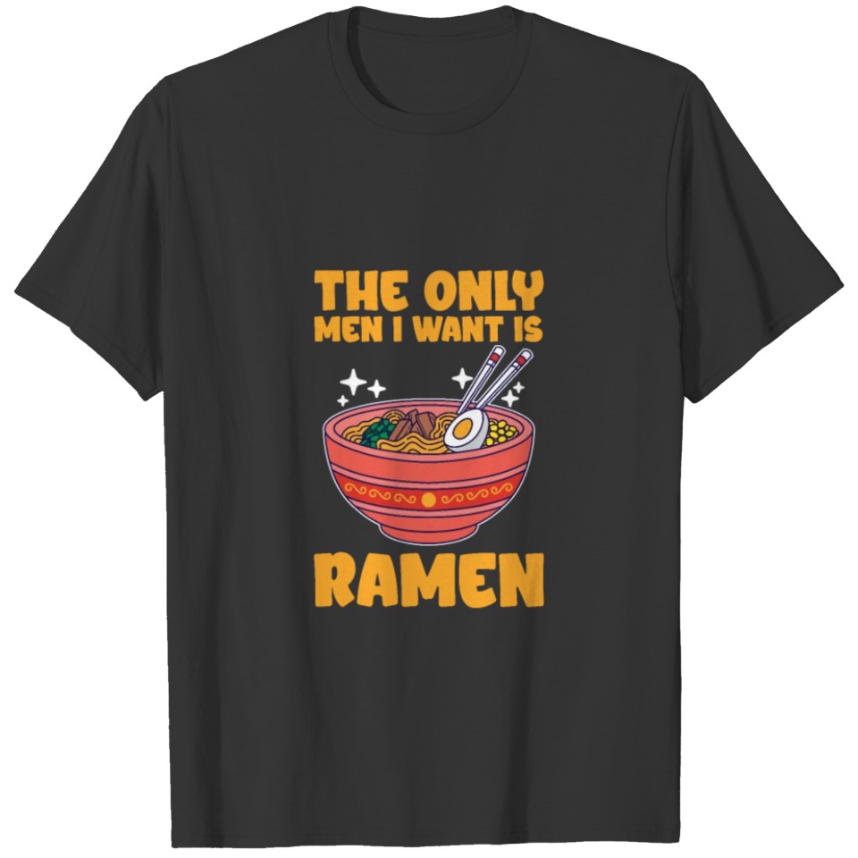 The Only Men I Want Is Ramen T Shirts