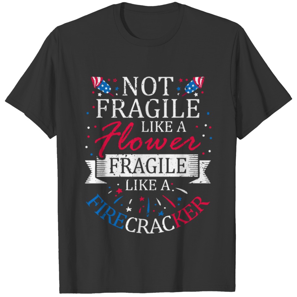 Not Fragile Like A Flower 4th of July T Shirts