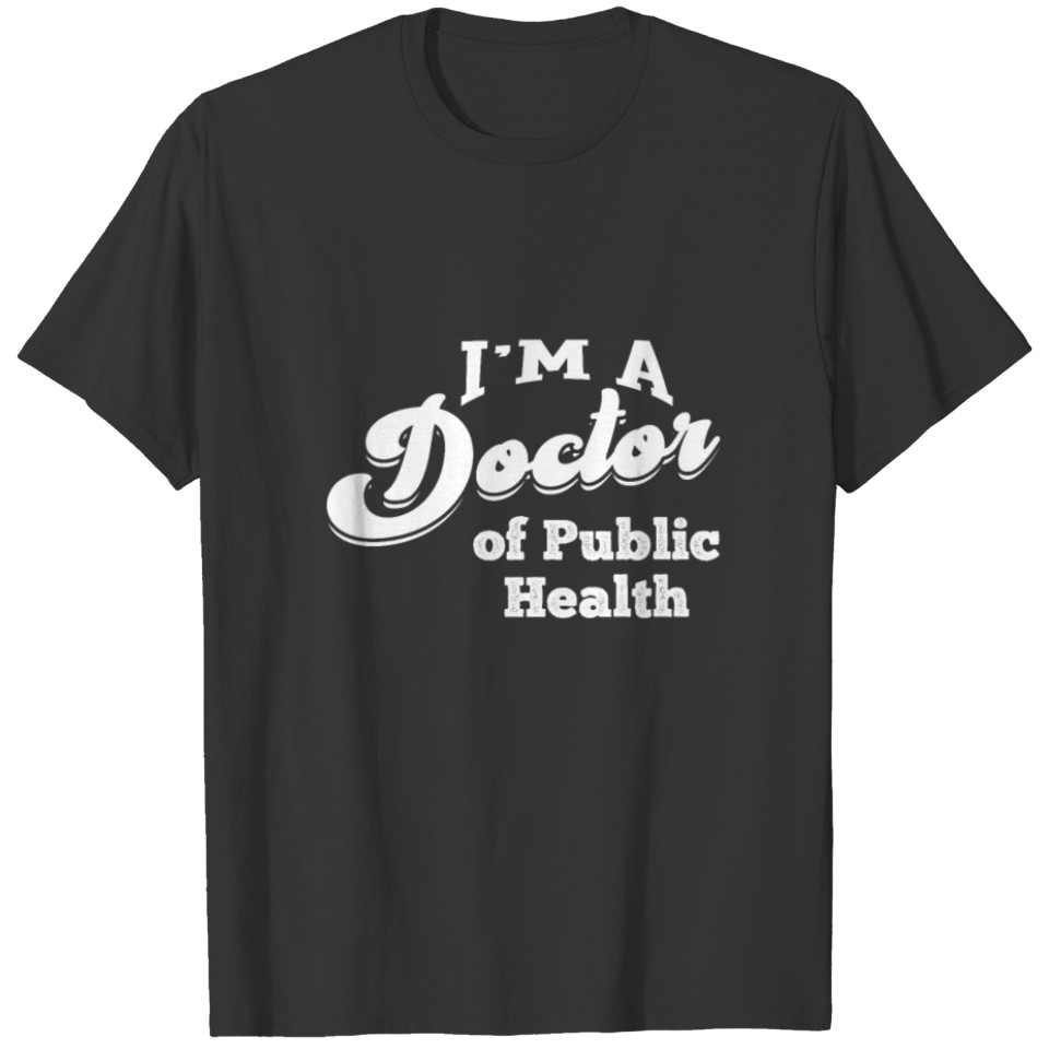 Doctor of Public Health Phd Doctorate Student T Shirts