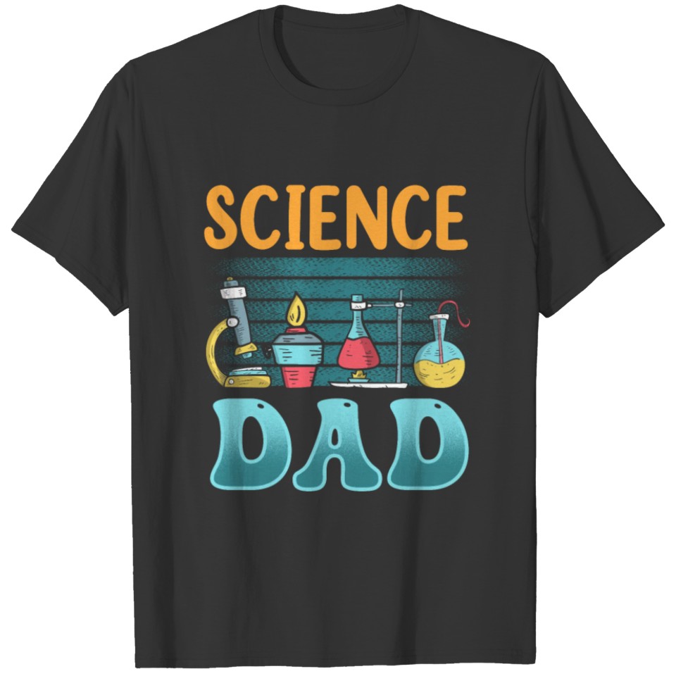 Science Dad Scientist Team Scientific Sayings T Shirts
