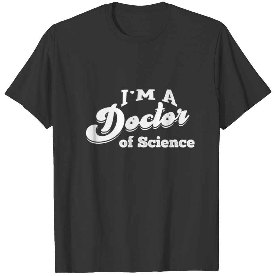 Doctor of Science Phd Doctorate Student T Shirts