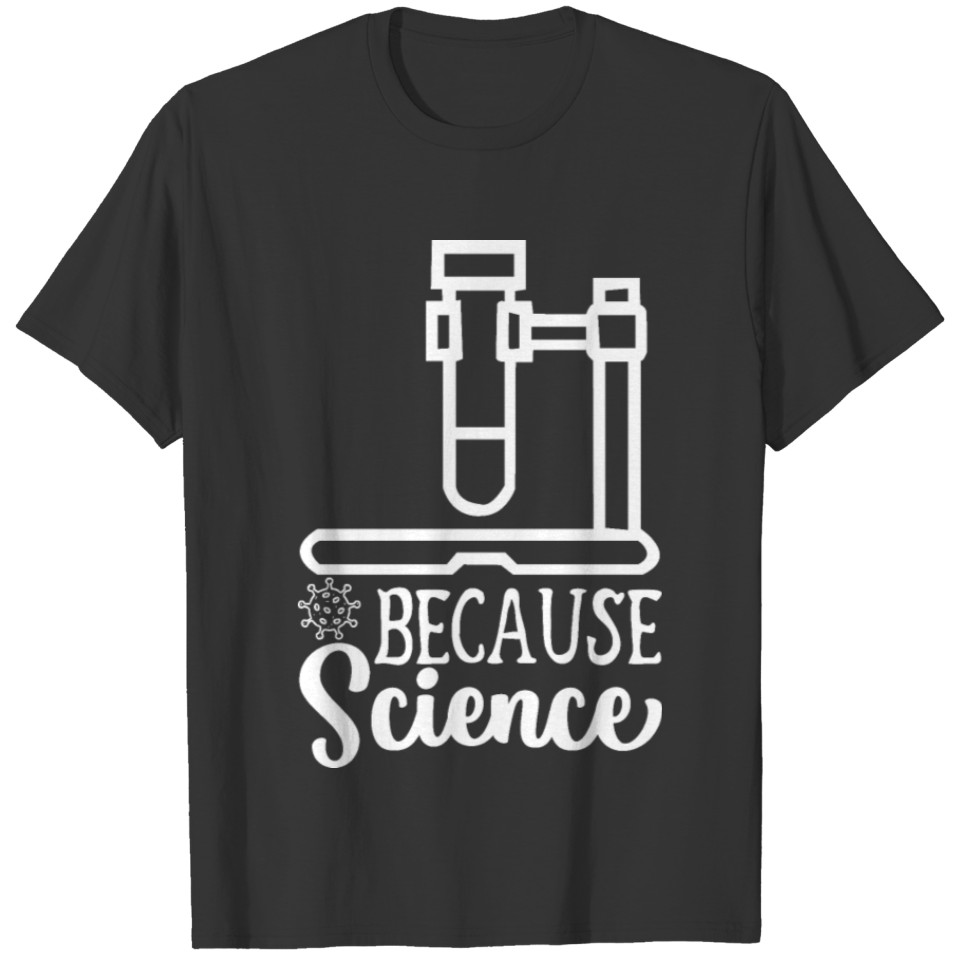 Because Science Teacher Student Gift Ideas T Shirts