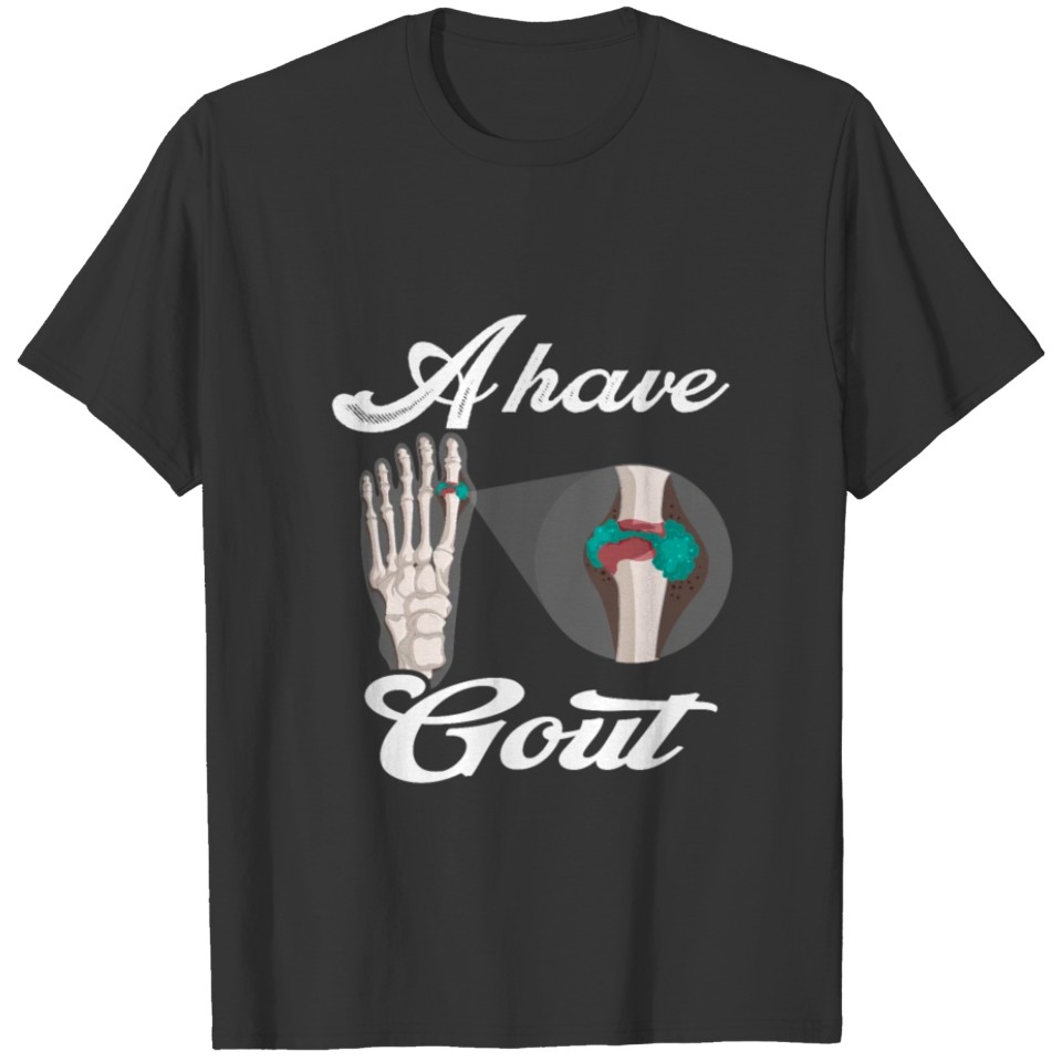 i have gout Saying arthritis for men women T Shirts