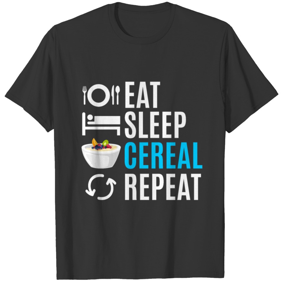 Eat Sleep Cereal Repeat T Shirts