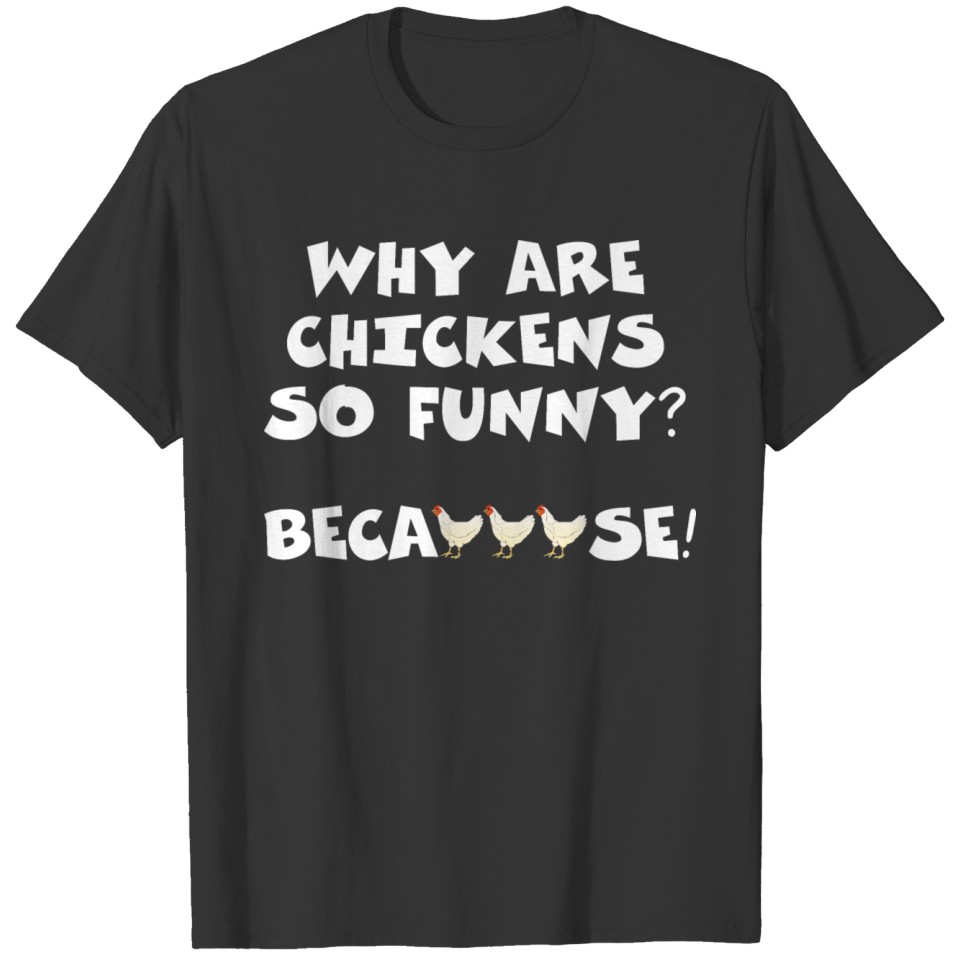 Why Are Chickens So Funny Because Funny Chick Meme T Shirts