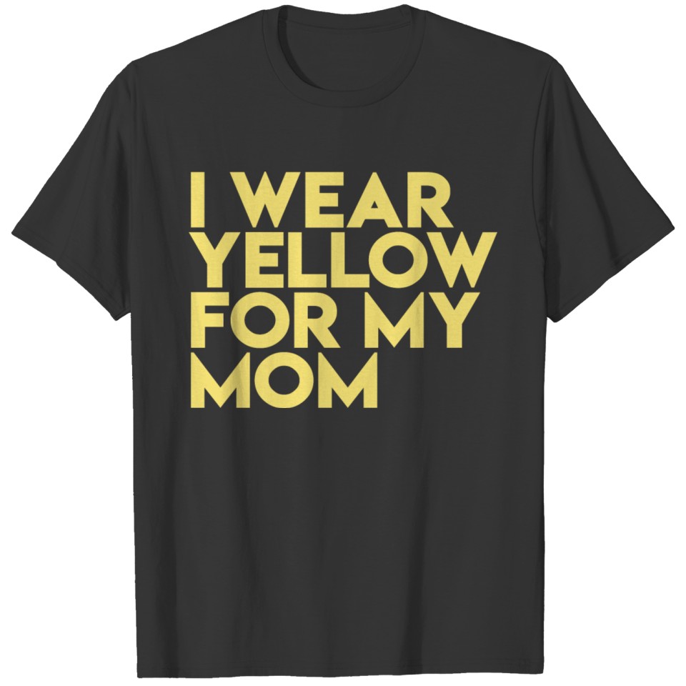 I Wear Yellow For My Mom T Shirts