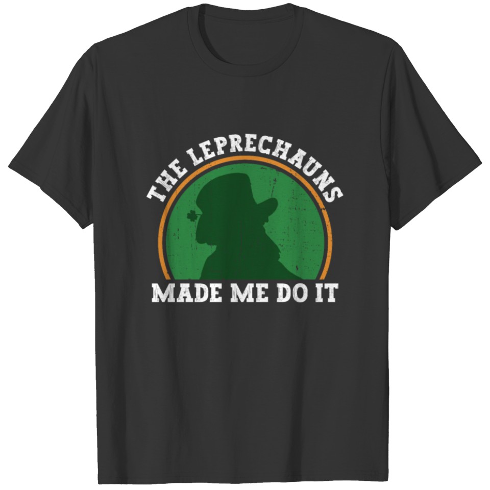 The Leprechauns Made Me Do It - St Patricks Day T Shirts