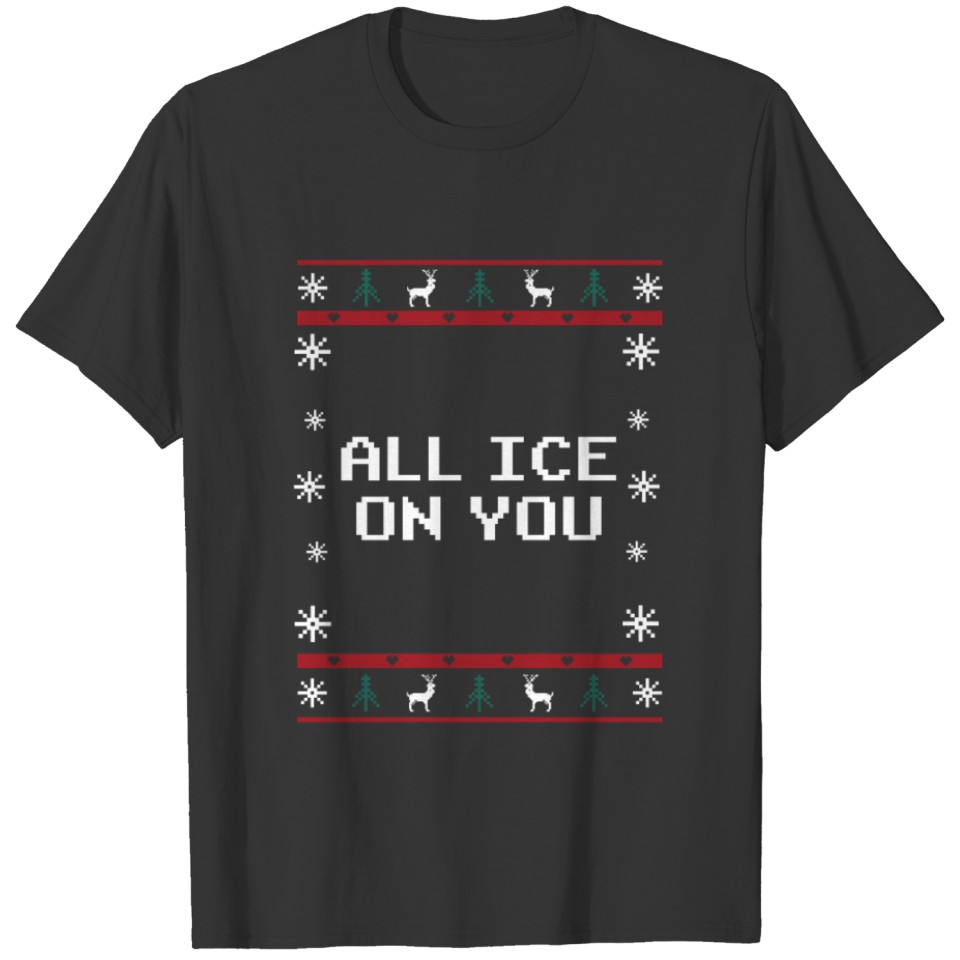 All Ice on You Christmas Couples Xmas Lovers Match T Shirts
