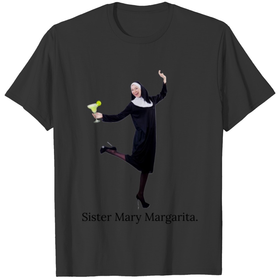 sister mary margarita T Shirts