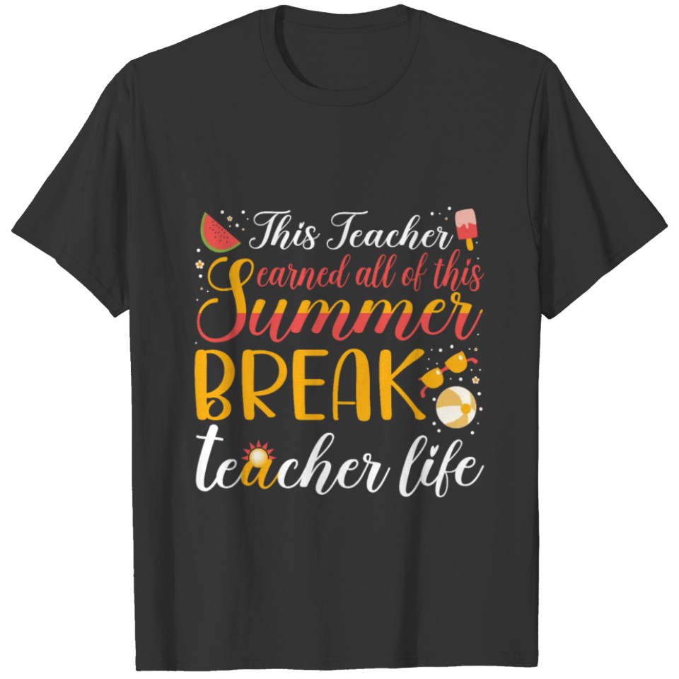 Teacher Earned All This Summer Break Teacher Life T Shirts