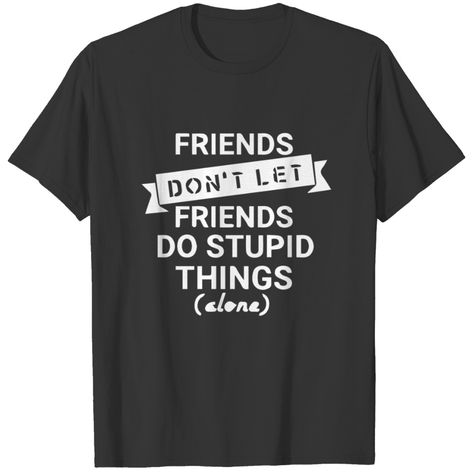 dont let friends T Shirts