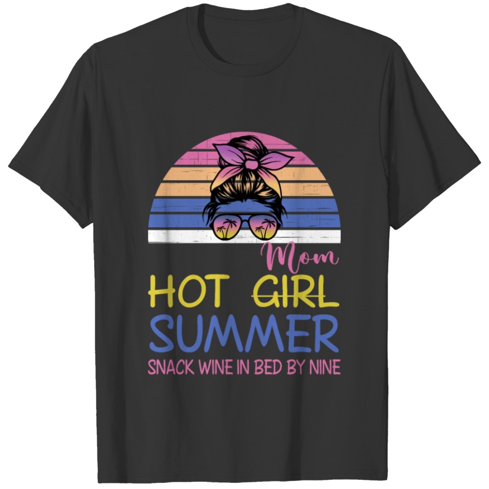 Hot Girl Mom Summer Snack Wine In Bed By Nine Quot T Shirts