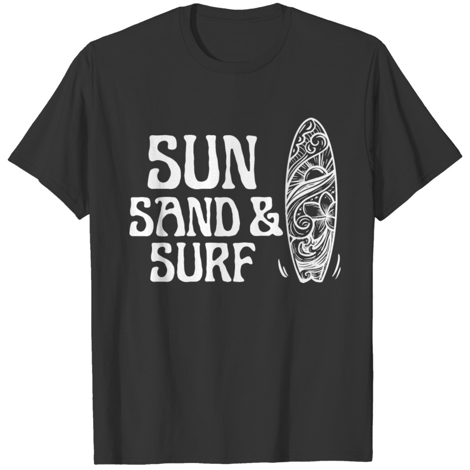 Sun Sand And Surf - Funny Surf Saying T Shirts