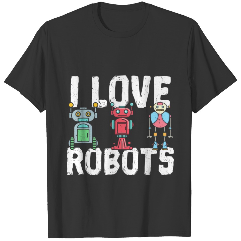 I love Robot Gift All Ages Robotic Kids Girls Boy T Shirts