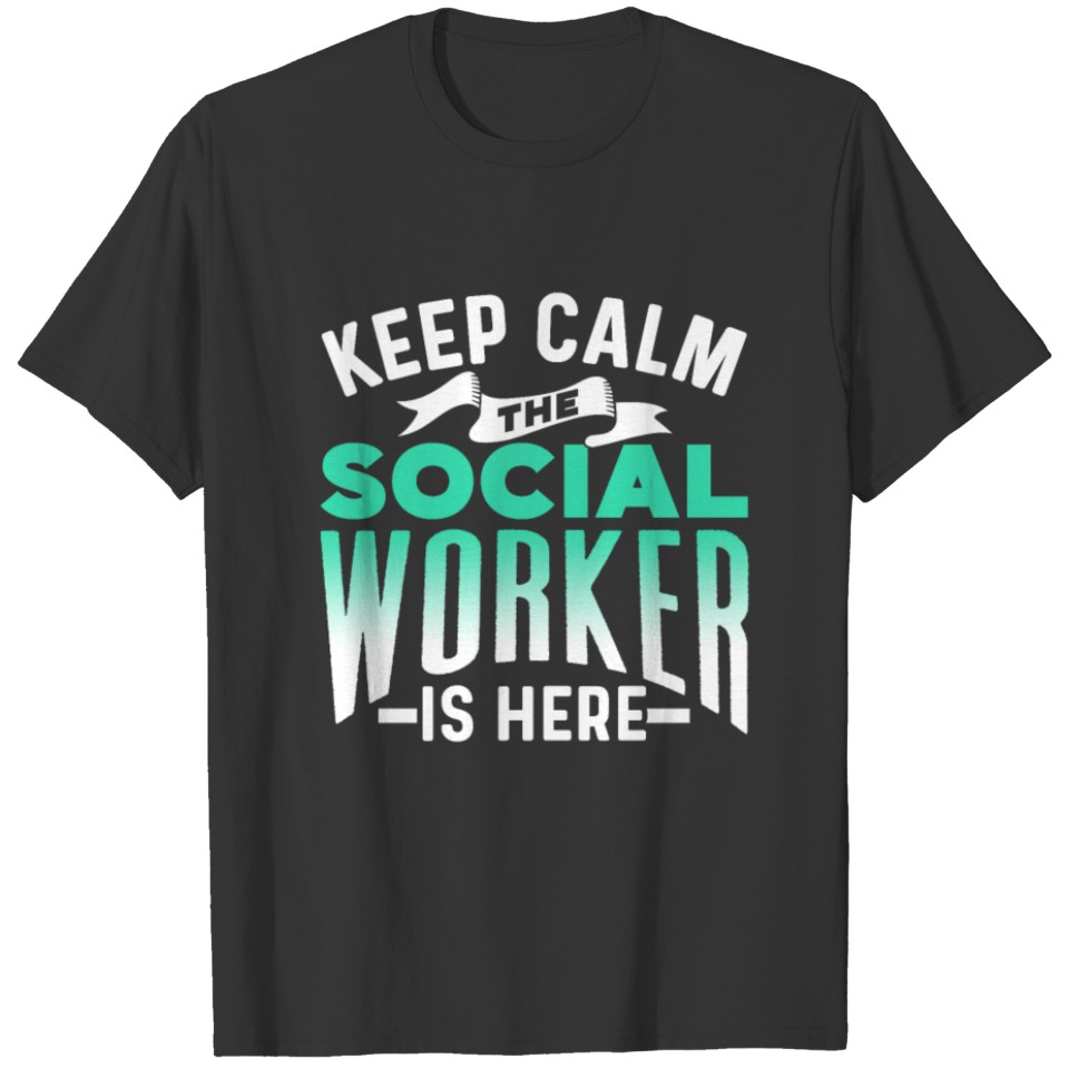 Keep Calm The Social Worker Is Here Work Job T Shirts