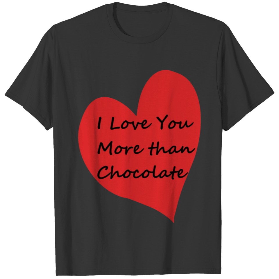 I Love You More than Chocolate red heart T Shirts